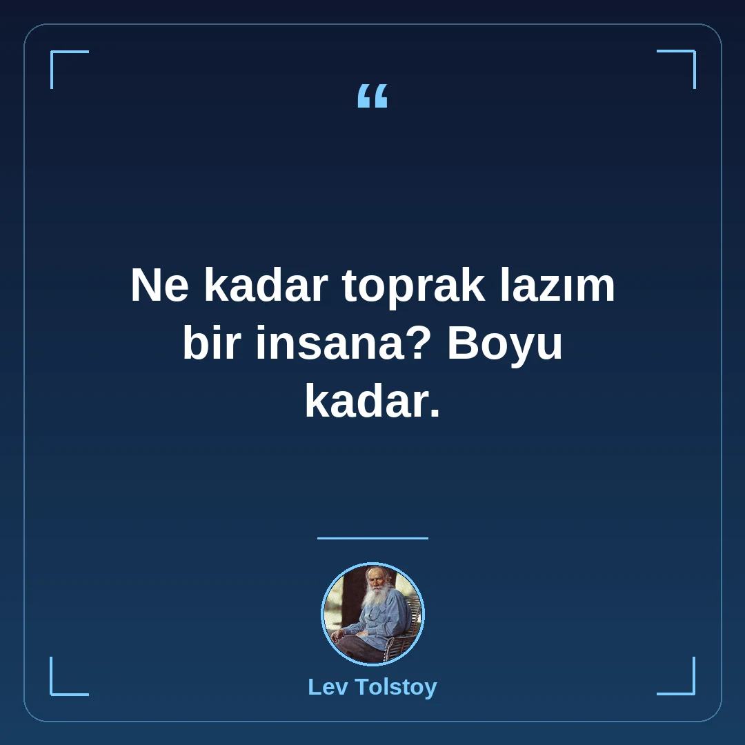 Ne kadar toprak lazım bir insana? Boyu kadar.