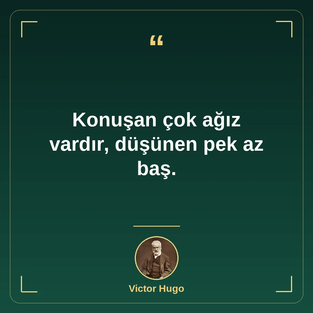 Konuşan çok ağız vardır, düşünen pek az baş.
