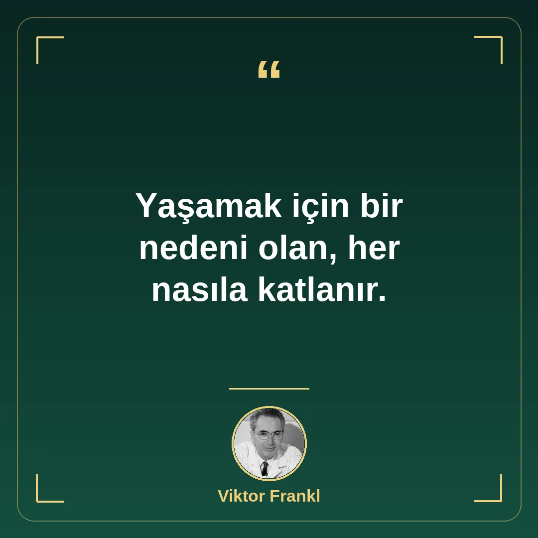 Yaşamak için bir nedeni olan, her nasıla katlanır.