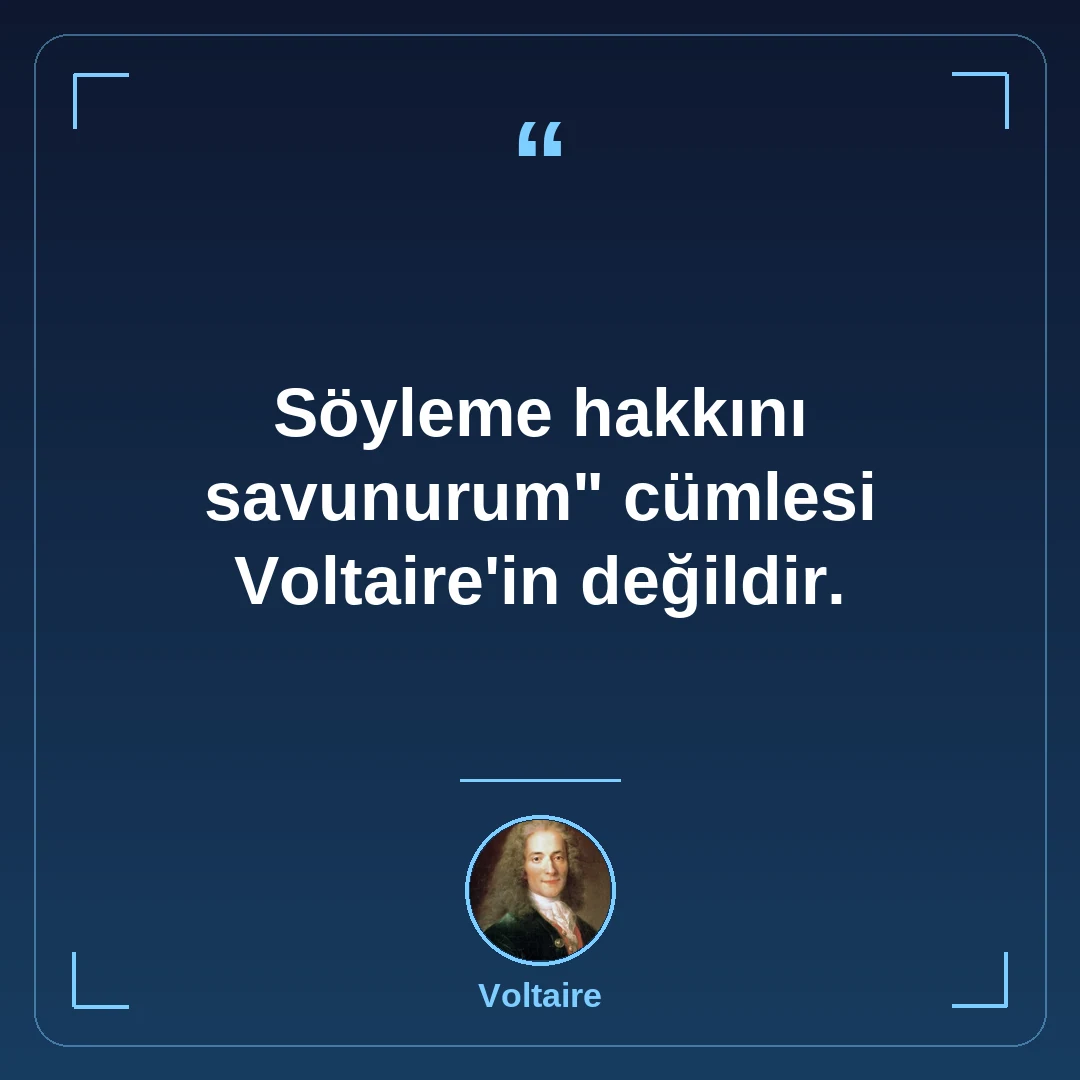 "Söyleme hakkını savunurum" cümlesi Voltaire'in değildir.