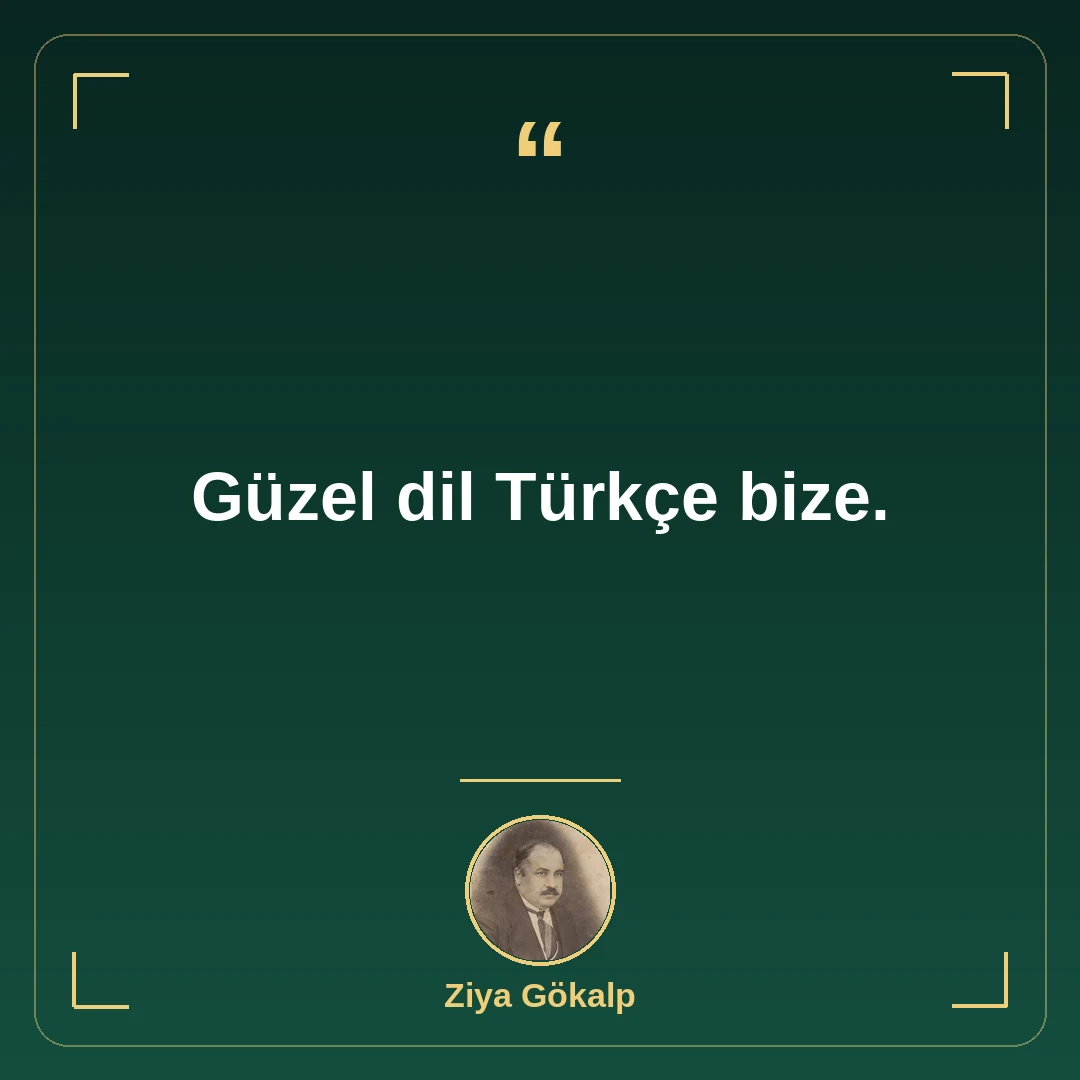 Güzel dil Türkçe bize.