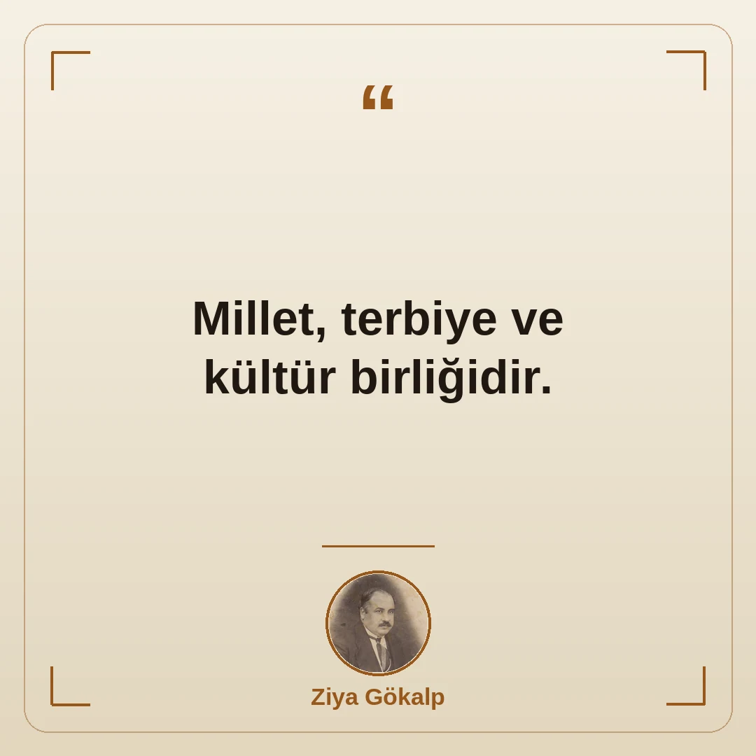 Millet, terbiye ve kültür birliğidir.