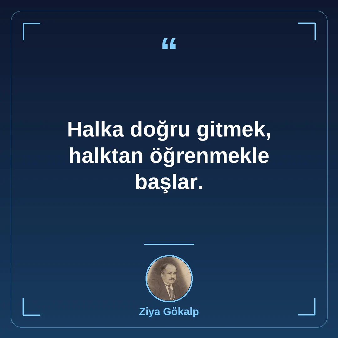 Halka doğru gitmek, halktan öğrenmekle başlar.