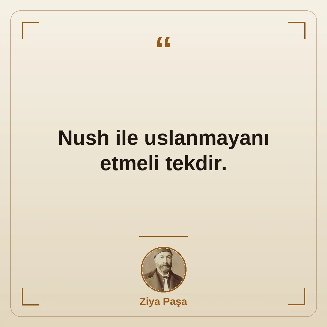 Nush ile uslanmayanı etmeli tekdir.