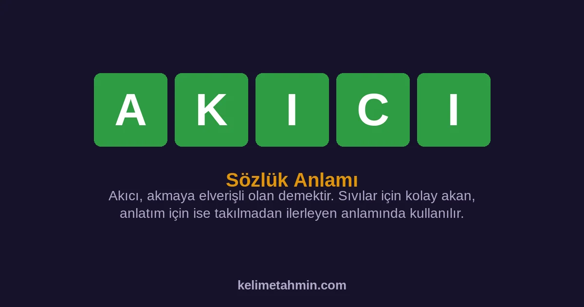 AKICI AKICI — anlamı ve örnek cümleler