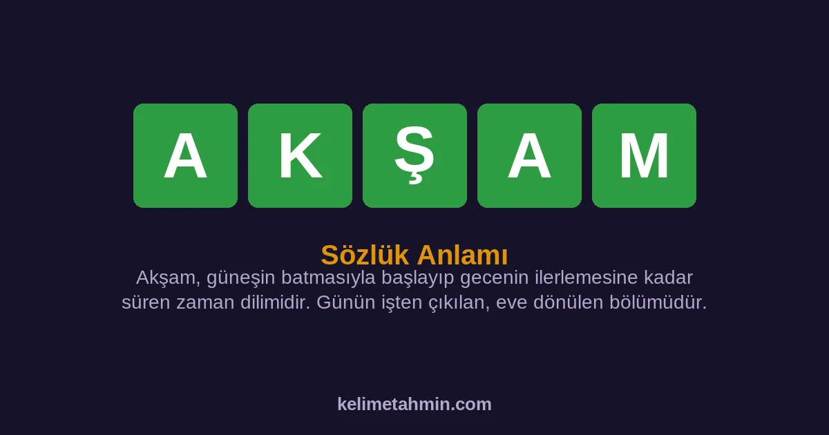 AKŞAM AKŞAM — anlamı ve örnek cümleler