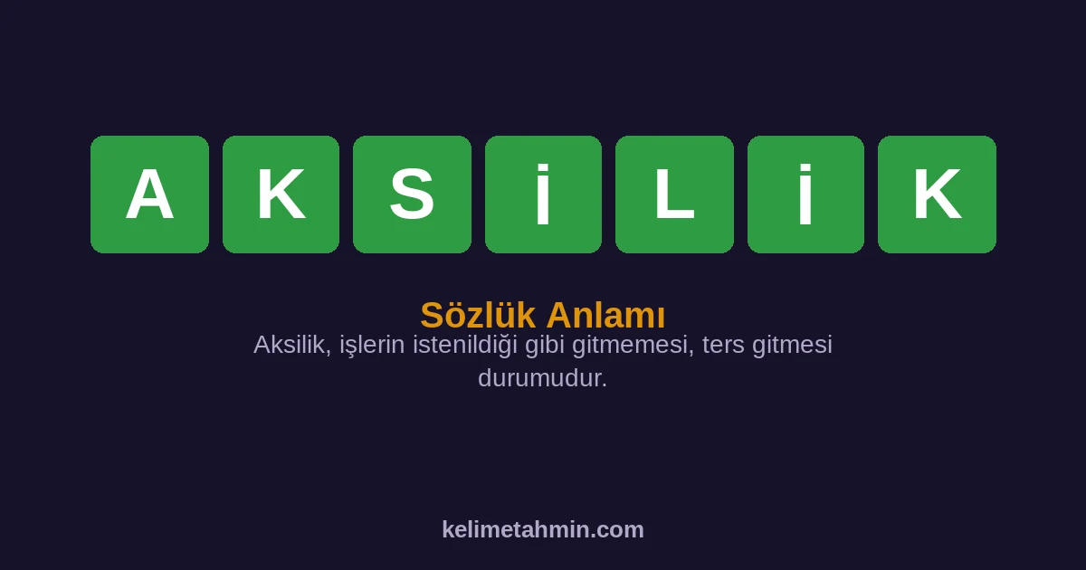 AKSİLİK AKSİLİK — anlamı ve örnek cümleler