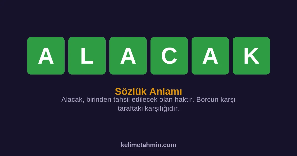 ALACAK ALACAK — anlamı ve örnek cümleler