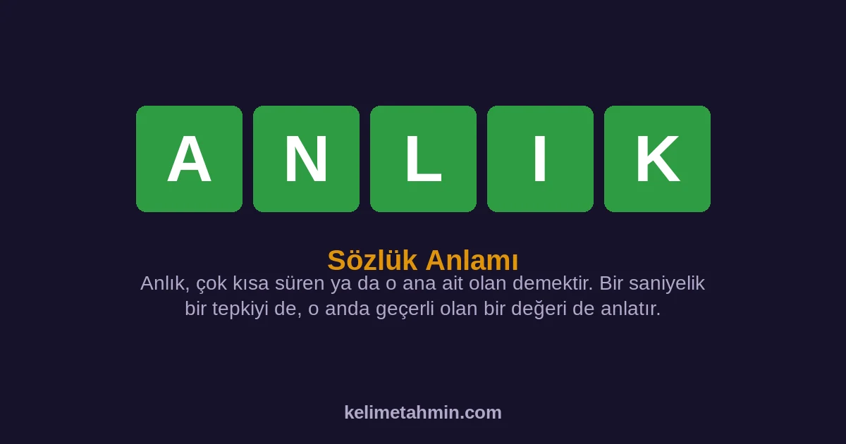 ANLIK ANLIK — anlamı ve örnek cümleler
