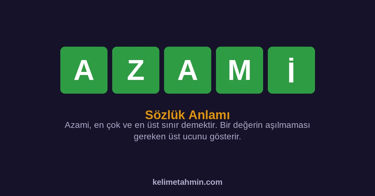 AZAMİ AZAMİ — anlamı ve örnek cümleler