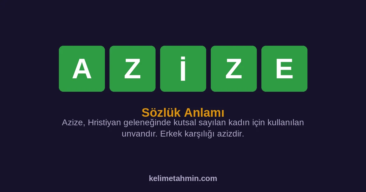 AZİZE AZİZE — anlamı ve örnek cümleler