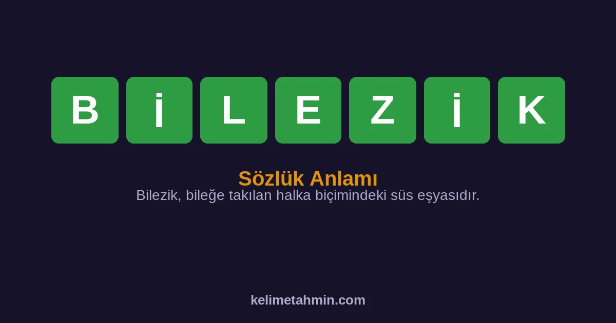 BİLEZİK BİLEZİK — anlamı ve örnek cümleler