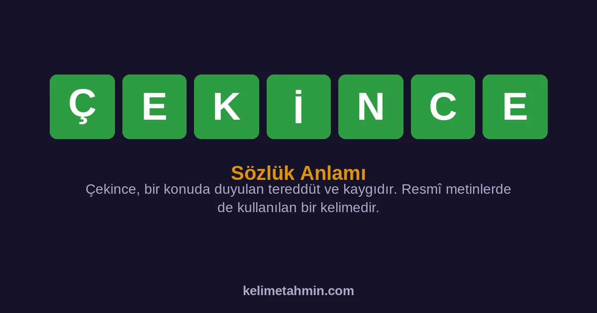 ÇEKİNCE ÇEKİNCE — anlamı ve örnek cümleler