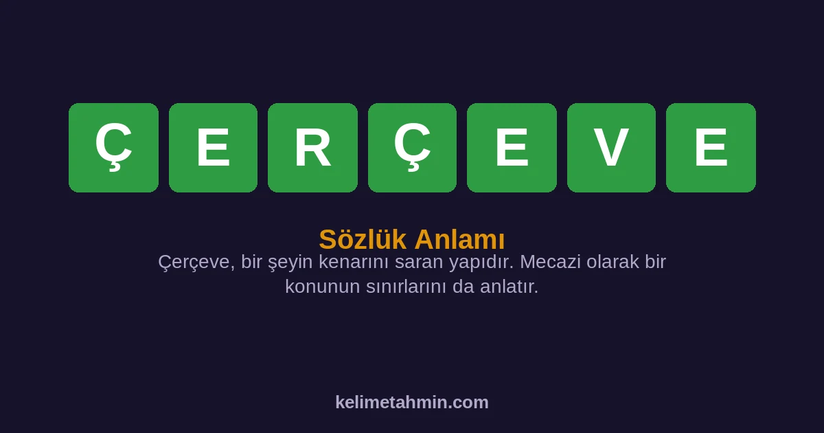 ÇERÇEVE ÇERÇEVE — anlamı ve örnek cümleler