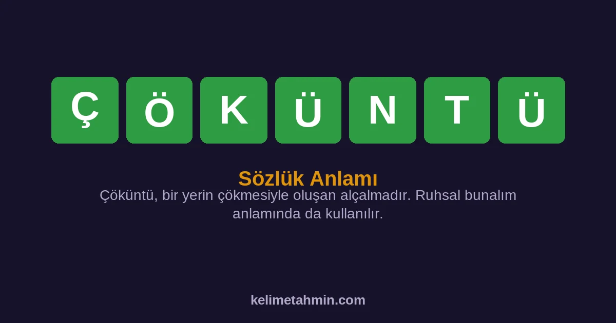 ÇÖKÜNTÜ ÇÖKÜNTÜ — anlamı ve örnek cümleler