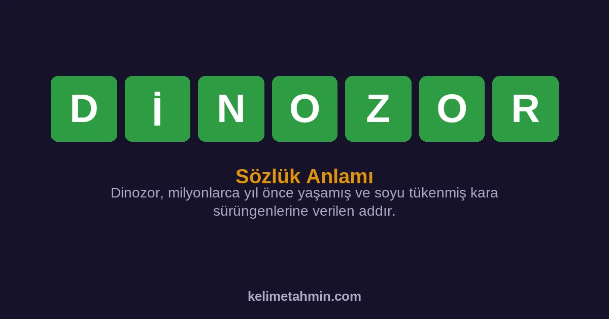 DİNOZOR DİNOZOR — anlamı ve örnek cümleler