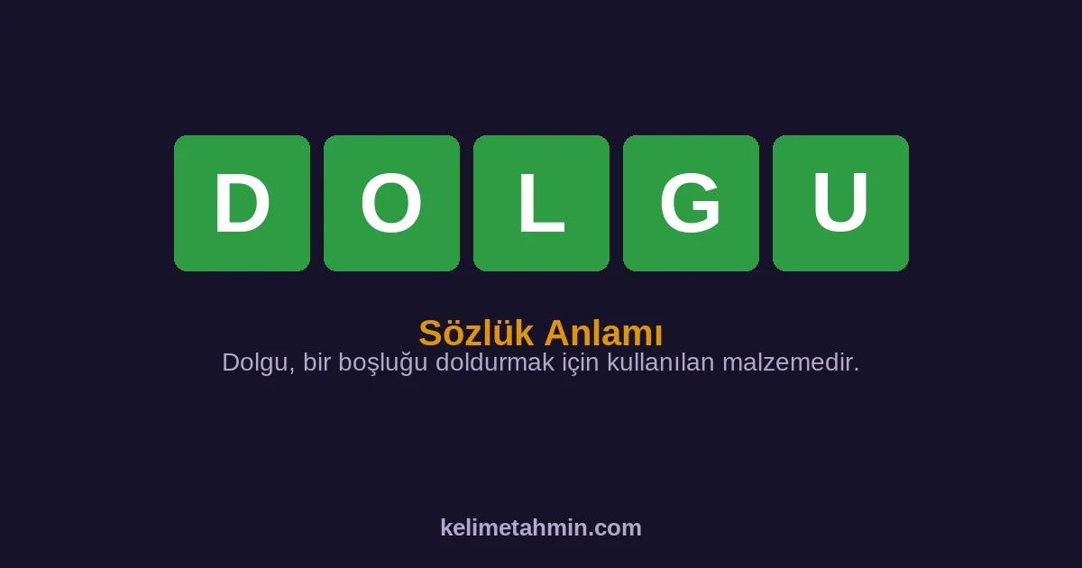 DOLGU DOLGU — anlamı ve örnek cümleler