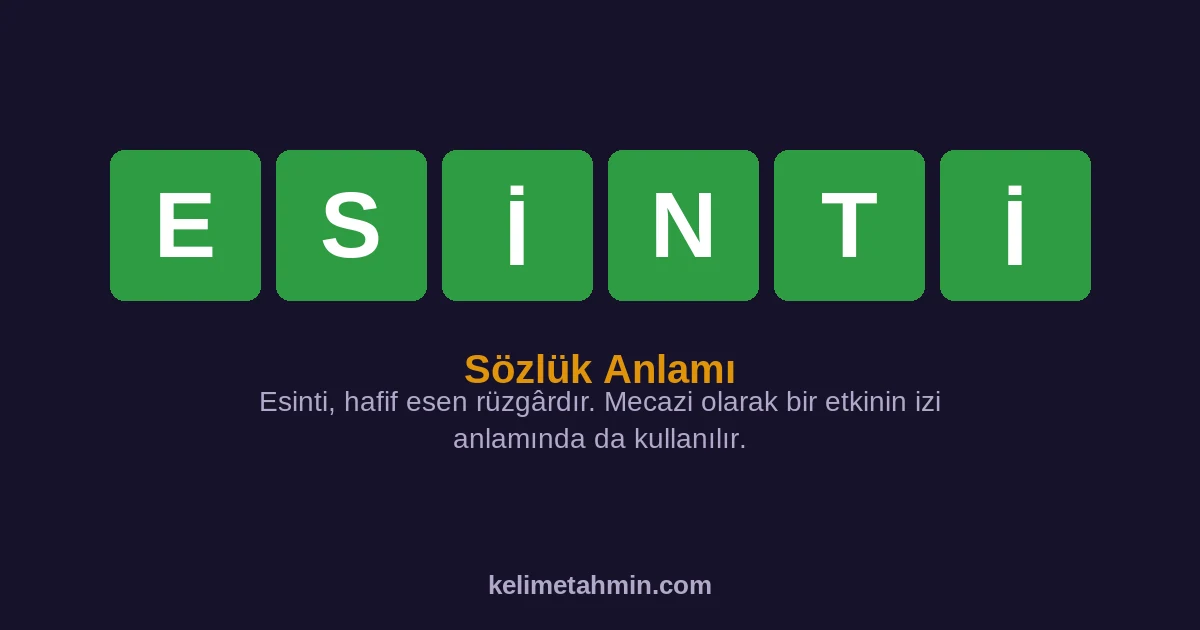 ESİNTİ ESİNTİ — anlamı ve örnek cümleler