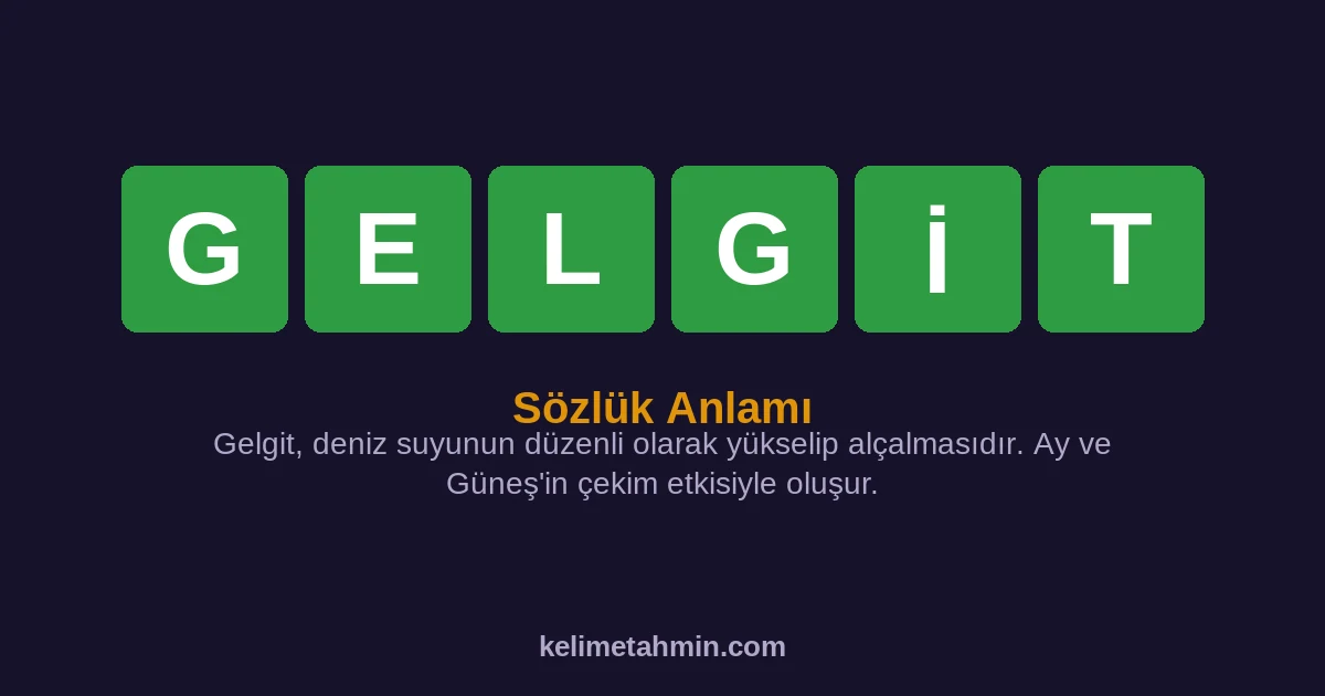 GELGİT GELGİT — anlamı ve örnek cümleler
