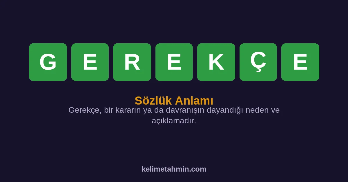 GEREKÇE GEREKÇE — anlamı ve örnek cümleler