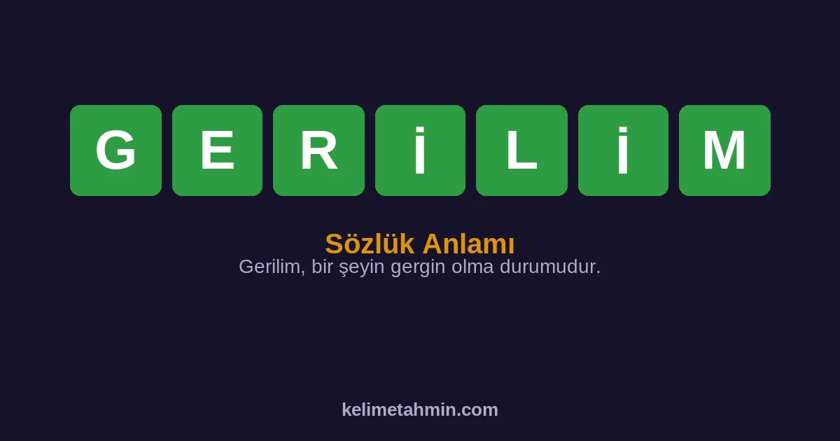 GERİLİM GERİLİM — anlamı ve örnek cümleler