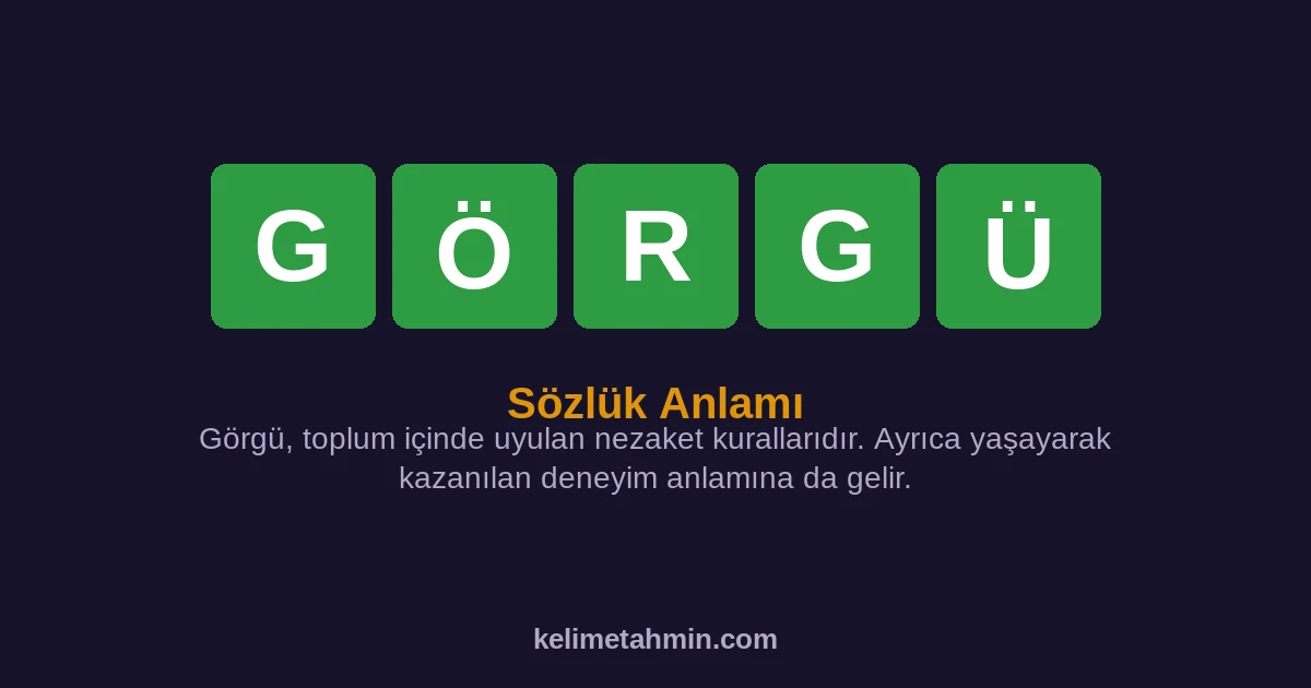 GÖRGÜ GÖRGÜ — anlamı ve örnek cümleler