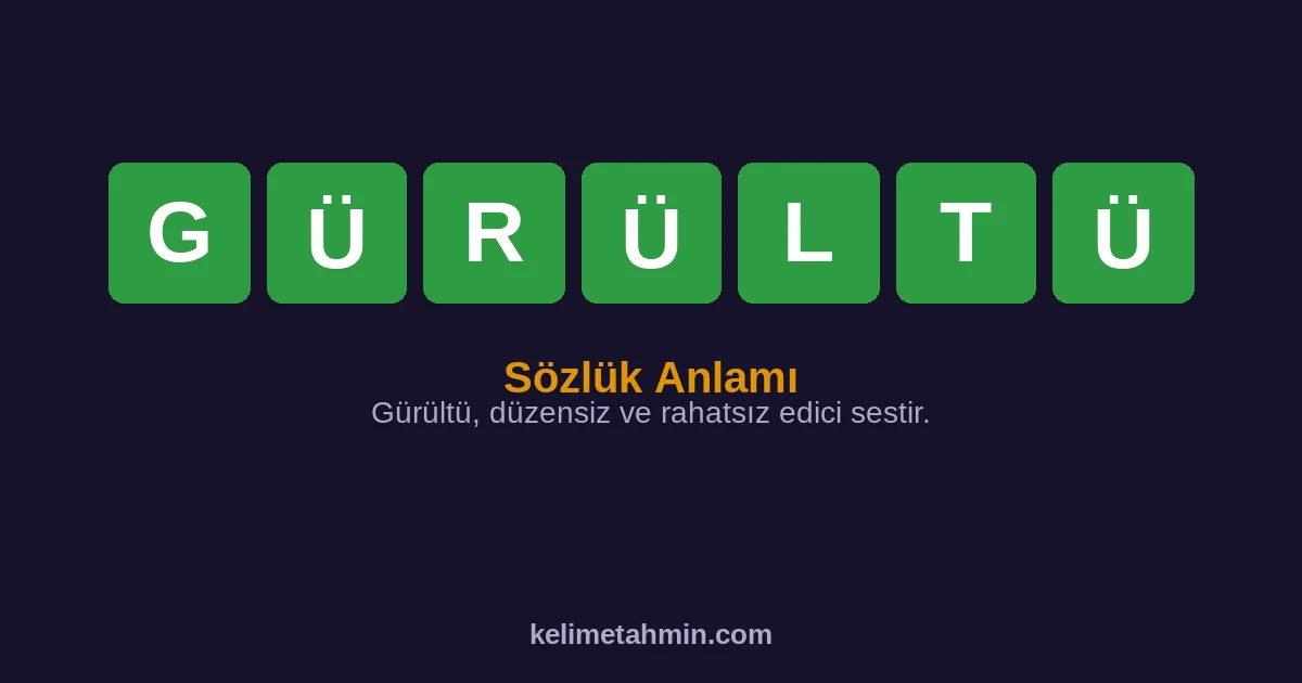 GÜRÜLTÜ GÜRÜLTÜ — anlamı ve örnek cümleler