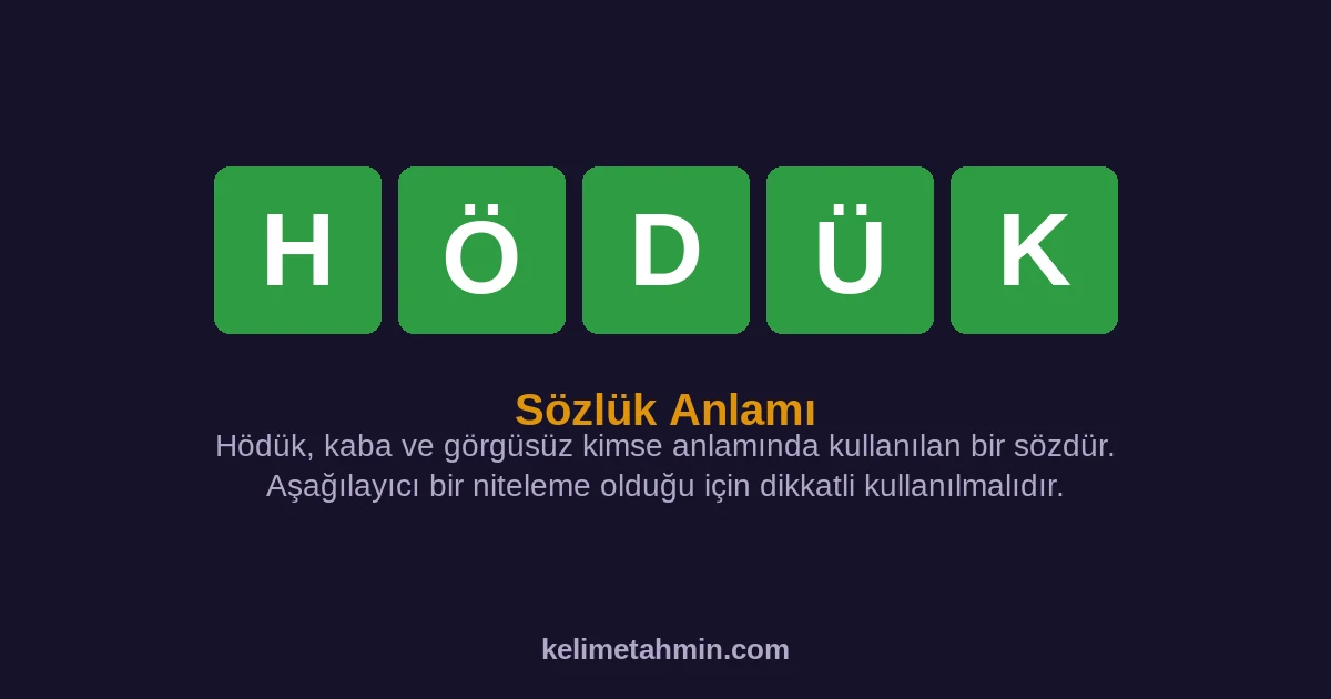 HÖDÜK HÖDÜK — anlamı ve örnek cümleler