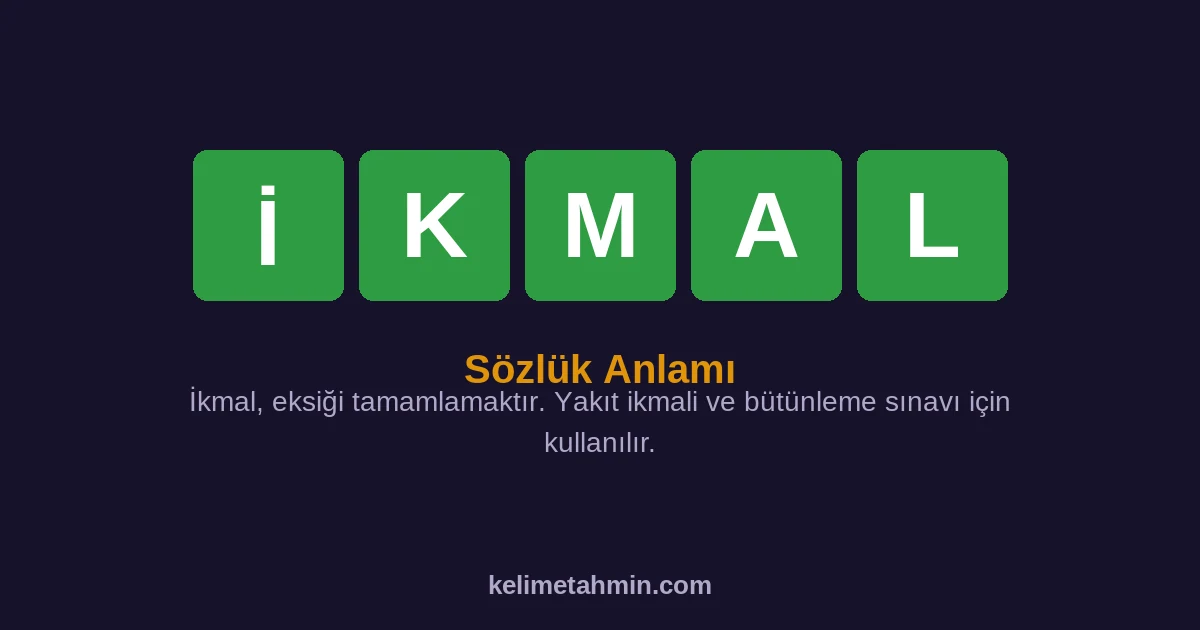 İKMAL İKMAL — anlamı ve örnek cümleler