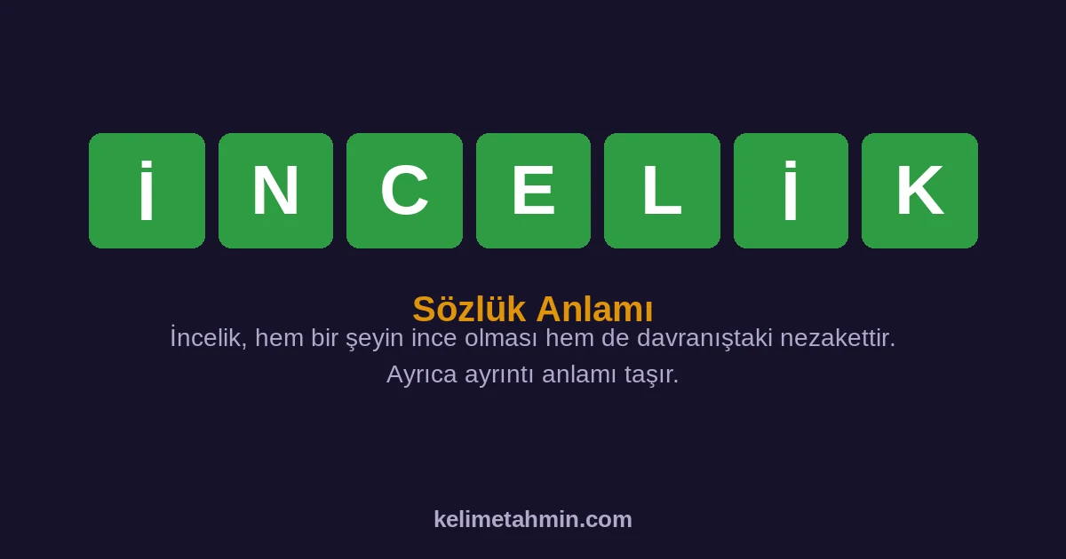 İNCELİK İNCELİK — anlamı ve örnek cümleler