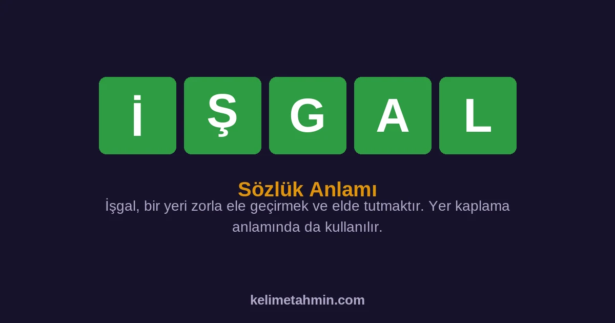 İŞGAL İŞGAL — anlamı ve örnek cümleler