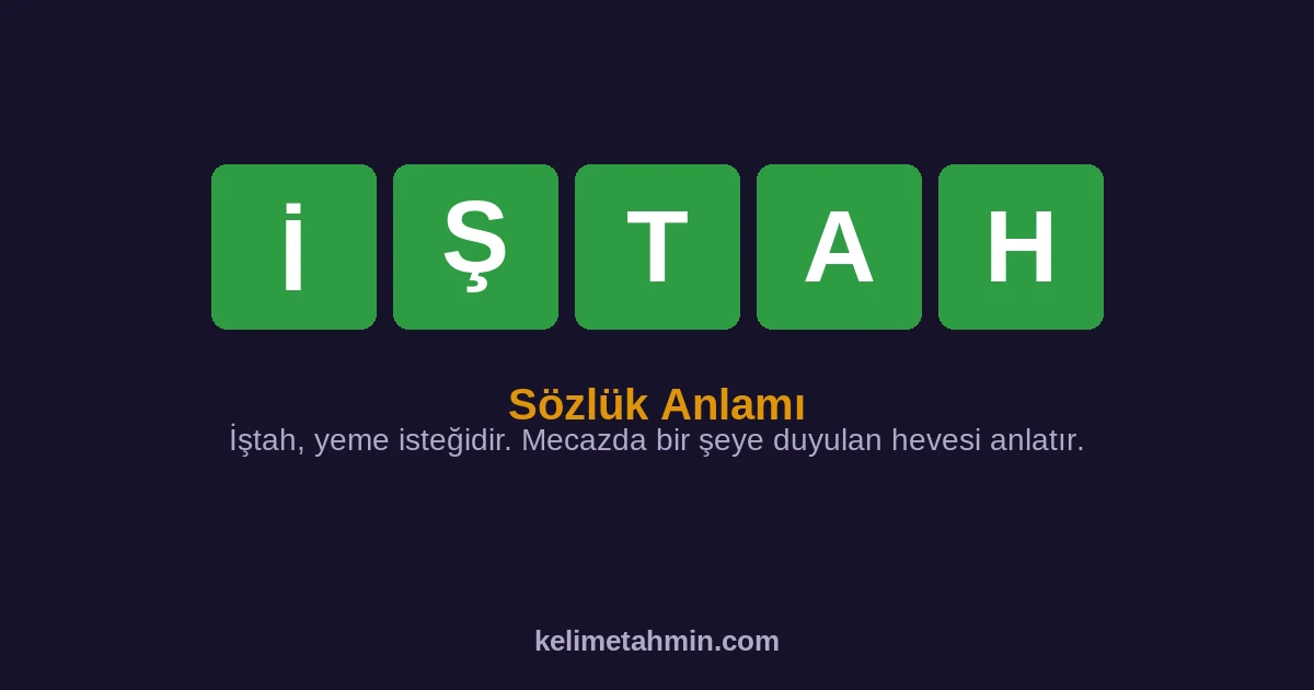 İŞTAH İŞTAH — anlamı ve örnek cümleler