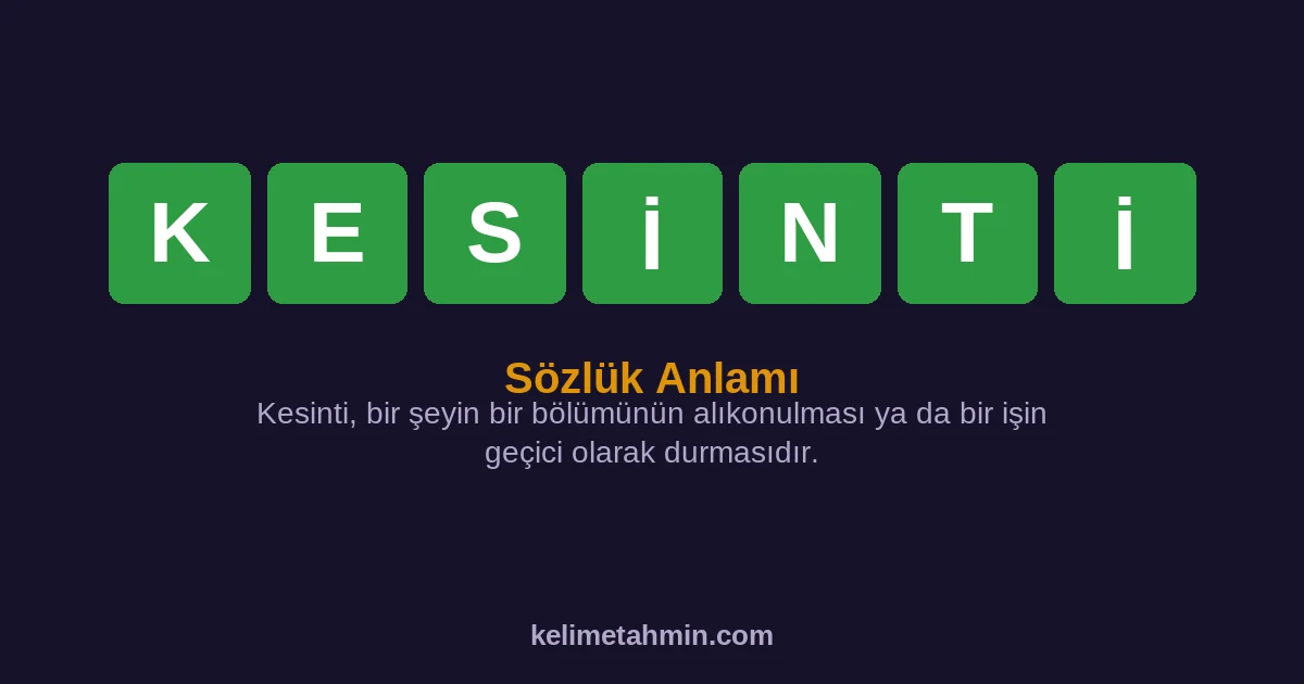 KESİNTİ KESİNTİ — anlamı ve örnek cümleler