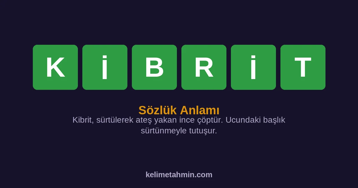 KİBRİT KİBRİT — anlamı ve örnek cümleler