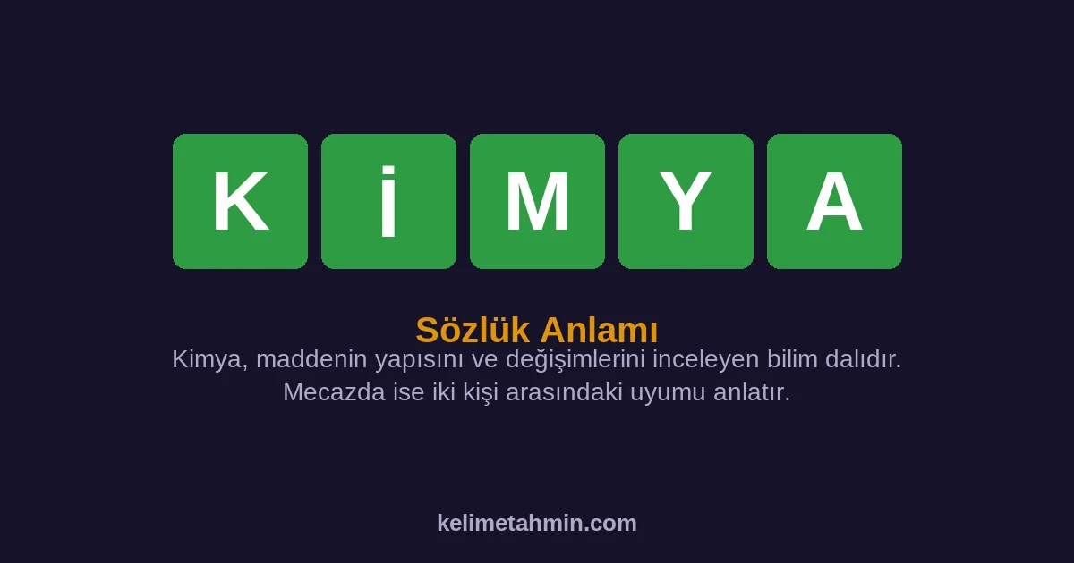 KİMYA KİMYA — anlamı ve örnek cümleler