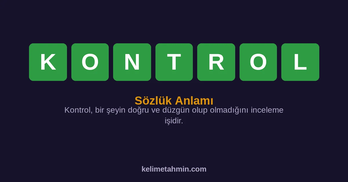 KONTROL KONTROL — anlamı ve örnek cümleler