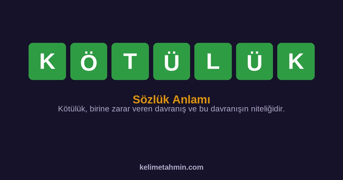KÖTÜLÜK KÖTÜLÜK — anlamı ve örnek cümleler