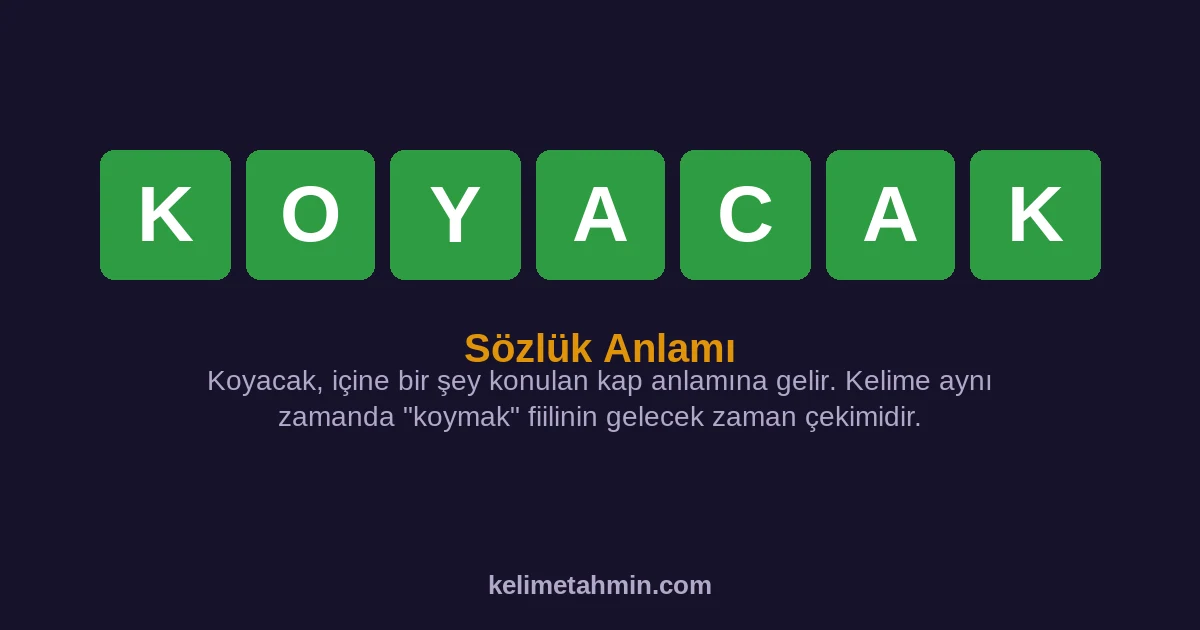 KOYACAK KOYACAK — anlamı ve örnek cümleler