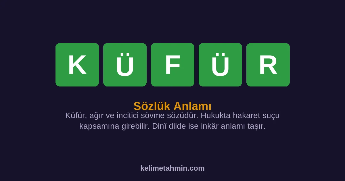 KÜFÜR KÜFÜR — anlamı ve örnek cümleler