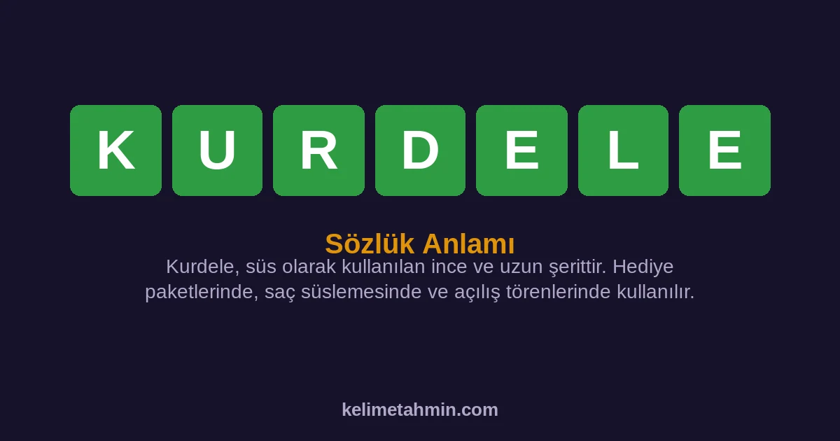KURDELE KURDELE — anlamı ve örnek cümleler