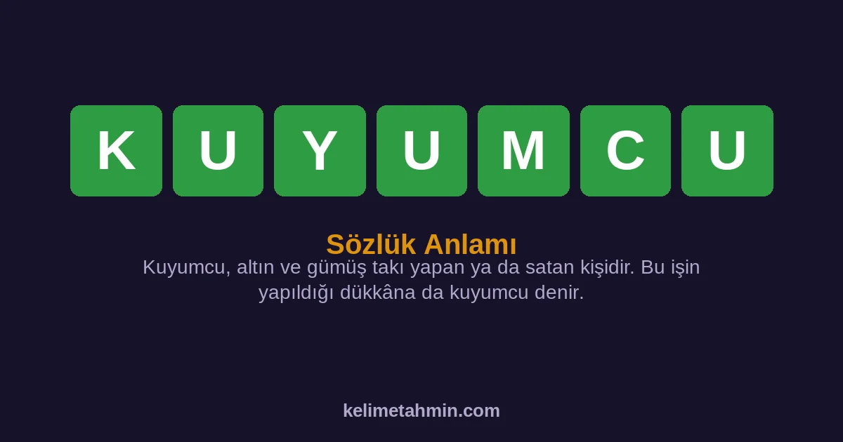 KUYUMCU KUYUMCU — anlamı ve örnek cümleler