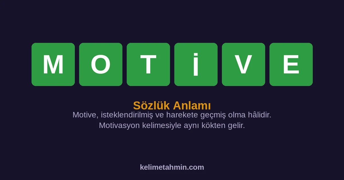 MOTİVE MOTİVE — anlamı ve örnek cümleler