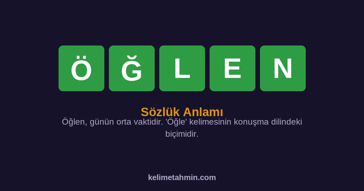 ÖĞLEN ÖĞLEN — anlamı ve örnek cümleler