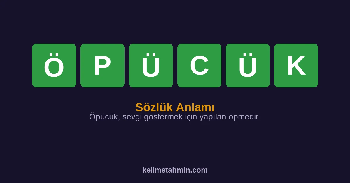 ÖPÜCÜK ÖPÜCÜK — anlamı ve örnek cümleler