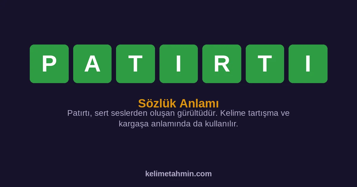 PATIRTI PATIRTI — anlamı ve örnek cümleler