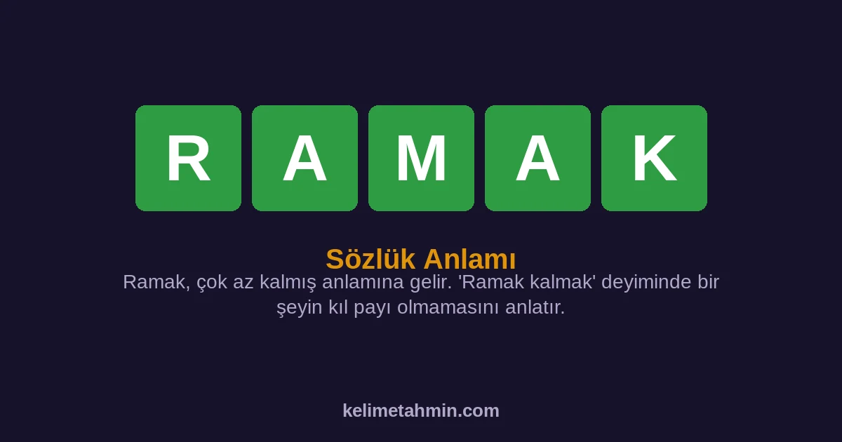 RAMAK RAMAK — anlamı ve örnek cümleler
