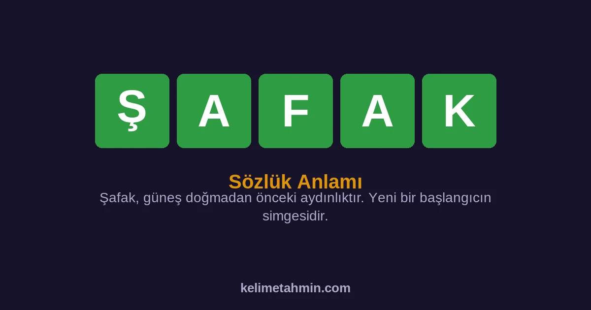 ŞAFAK ŞAFAK — anlamı ve örnek cümleler