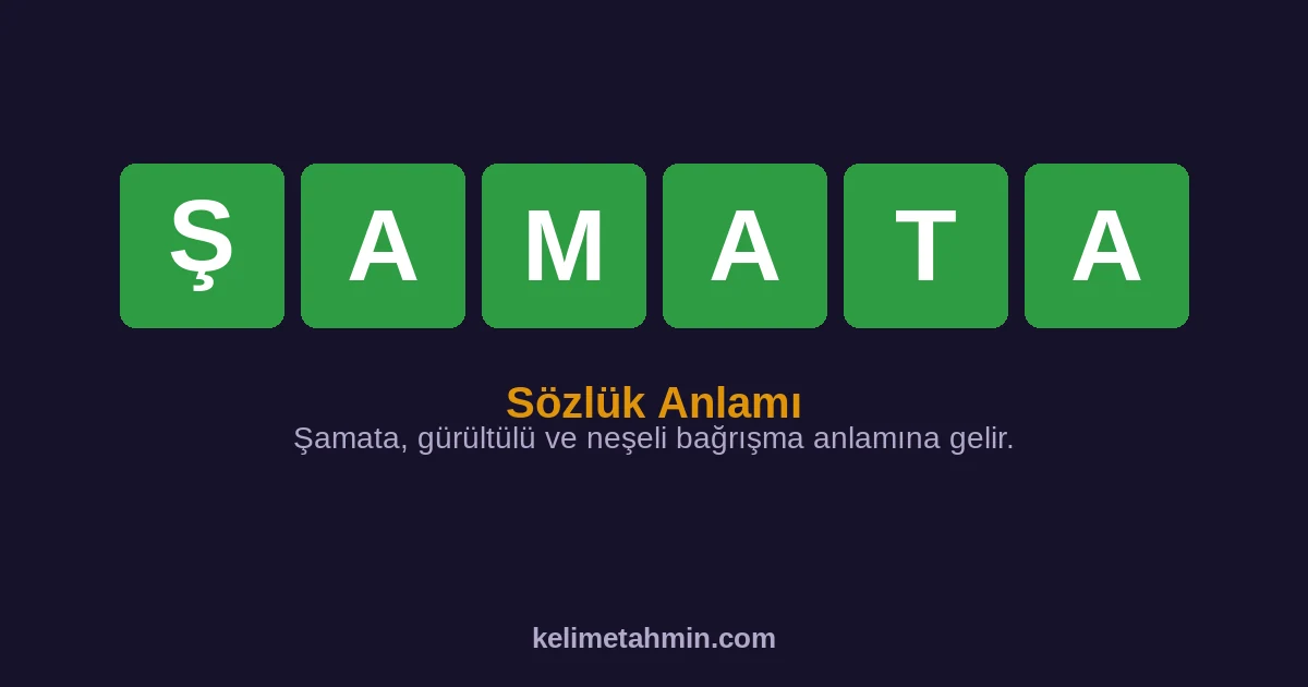 ŞAMATA ŞAMATA — anlamı ve örnek cümleler