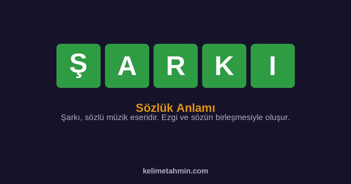 ŞARKI ŞARKI — anlamı ve örnek cümleler