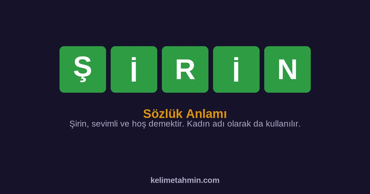 ŞİRİN ŞİRİN — anlamı ve örnek cümleler